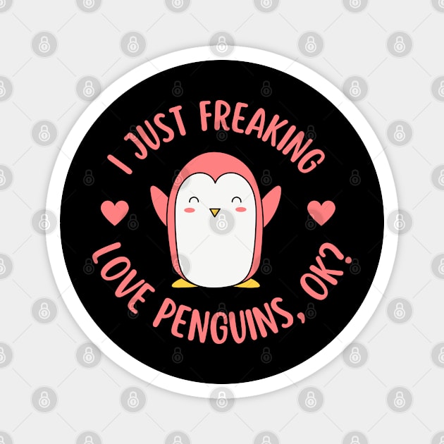 I Just Freaking Love Penguins Ok Magnet by Illustradise